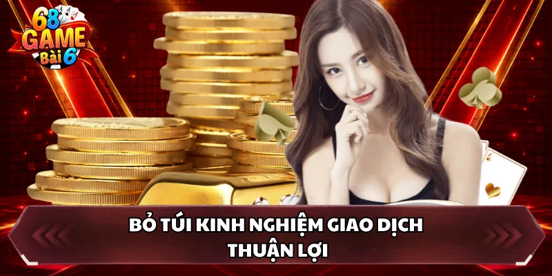 Bỏ túi kinh nghiệm giao dịch thuận lợi