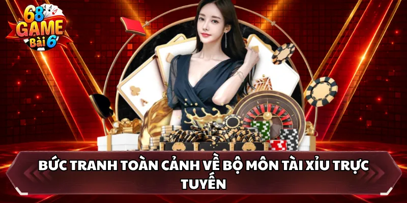 Bức tranh toàn cảnh về bộ môn tài xỉu trực tuyến