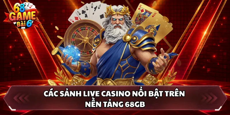 Các sảnh live casino nổi bật trên nền tảng 68GB