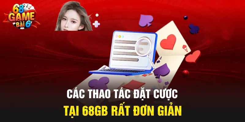 Các thao tác đặt cược tại 68GB rất đơn giản