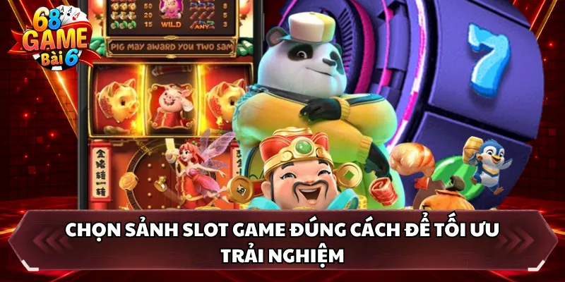 Chọn sảnh slot game đúng cách để tối ưu trải nghiệm