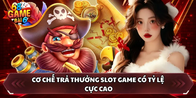 Cơ chế trả thưởng slot game có tỷ lệ cực cao