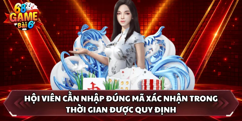 Hội viên cần nhập đúng mã xác nhận trong thời gian được quy định
