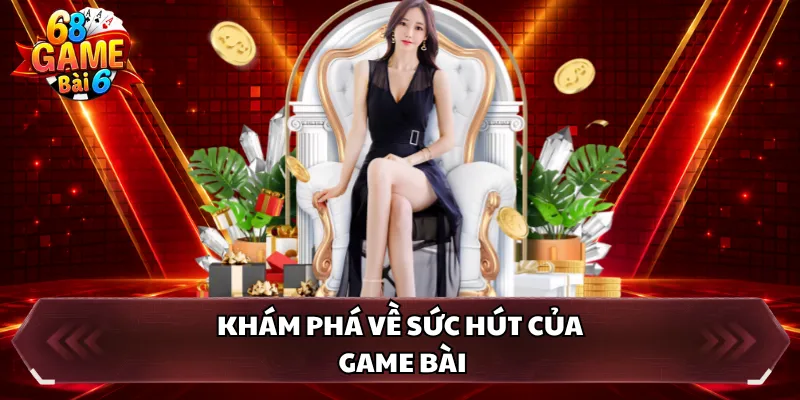 Khám phá về sức hút của game bài 