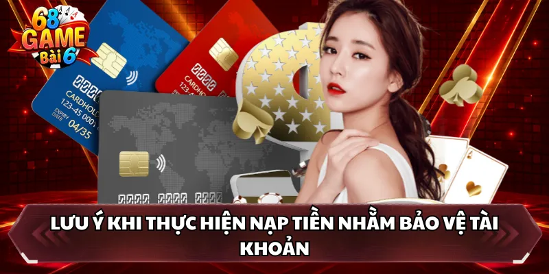 Lưu ý khi thực hiện nạp tiền nhằm bảo vệ tài khoản