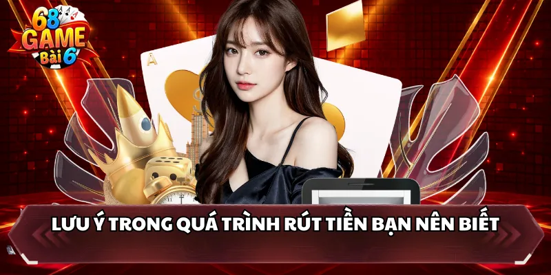 Lưu ý trong quá trình rút tiền bạn nên biết