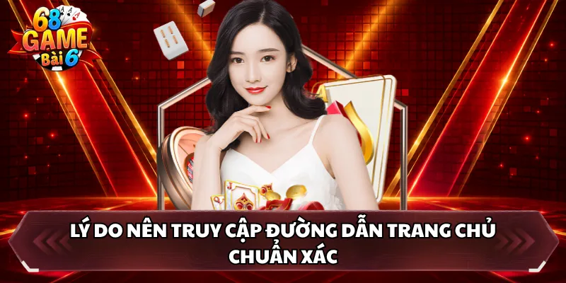Lý do nên truy cập đường dẫn trang chủ chuẩn xác