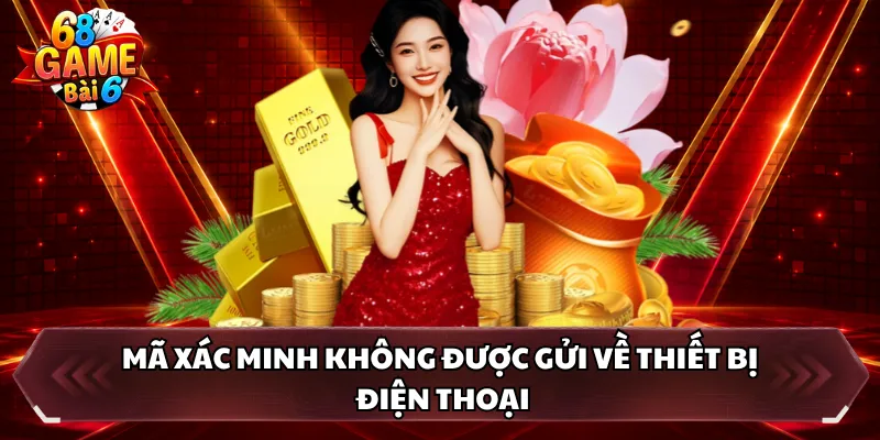 Mã xác minh không được gửi về thiết bị điện thoại