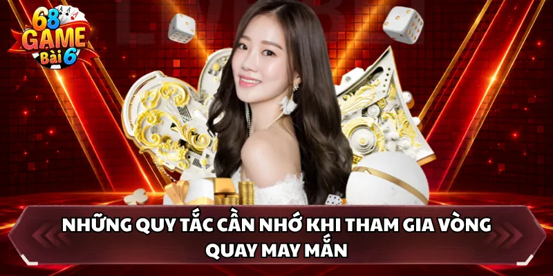 Những quy tắc cần nhớ khi tham gia vòng quay may mắn 