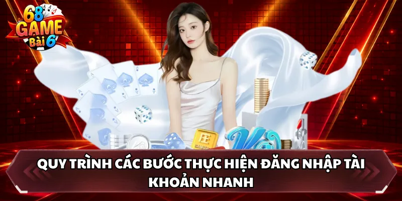 Quy trình các bước thực hiện đăng nhập tài khoản nhanh
