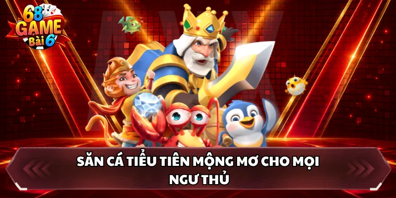 Săn cá tiểu tiên mộng mơ cho mọi ngư thủ